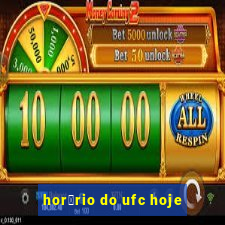 hor谩rio do ufc hoje