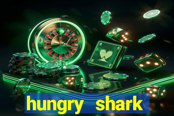 hungry shark evolution dinheiro infinito 2024