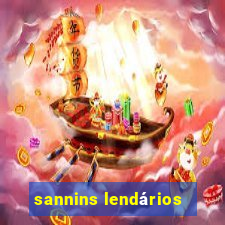 sannins lendários