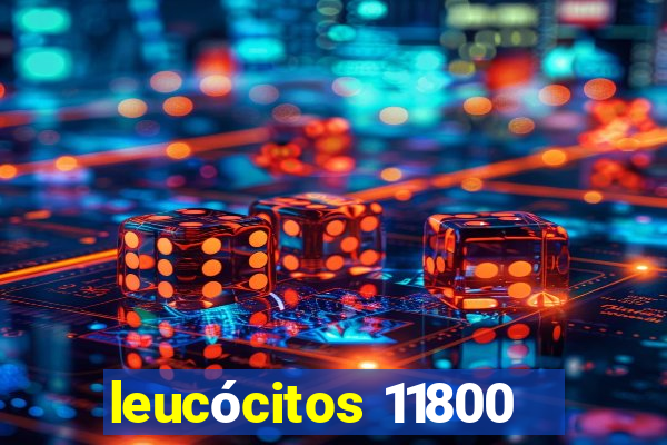 leucócitos 11800