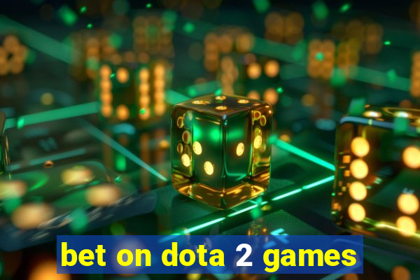 bet on dota 2 games