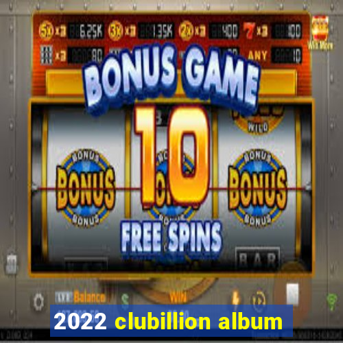 2022 clubillion album