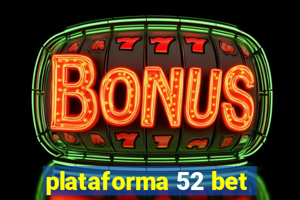 plataforma 52 bet