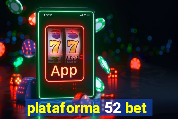 plataforma 52 bet