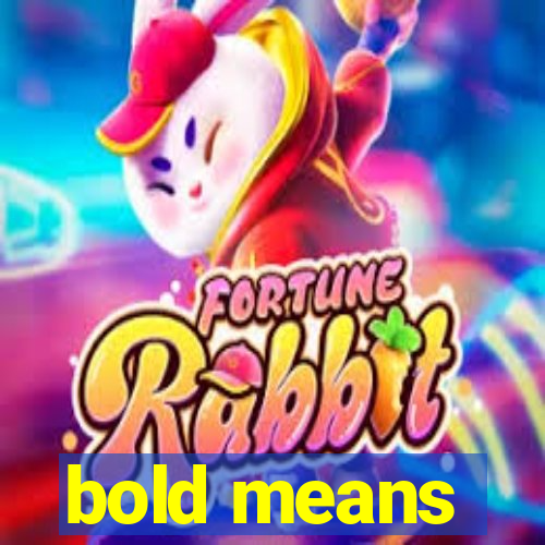 bold means