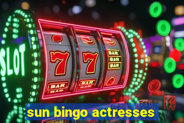 sun bingo actresses