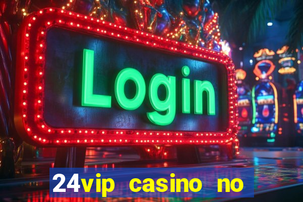 24vip casino no deposit code