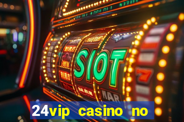 24vip casino no deposit code