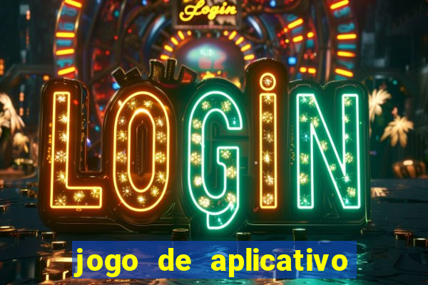 jogo de aplicativo que ganha dinheiro