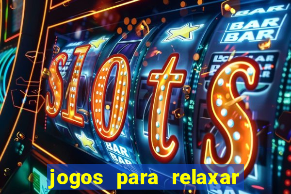 jogos para relaxar a mente