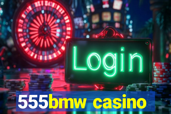 555bmw casino