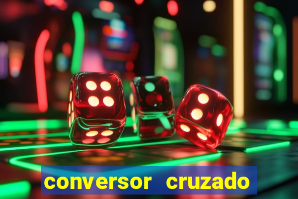 conversor cruzado para real