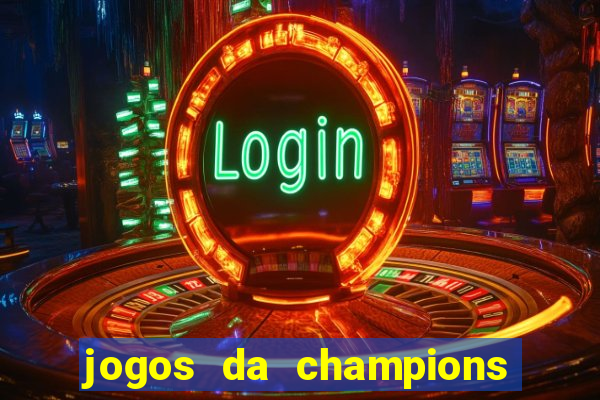 jogos da champions vai passar onde