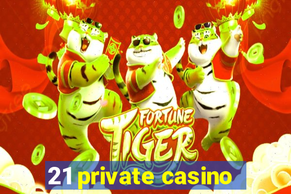 21 private casino