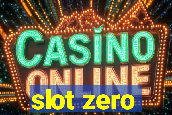 slot zero