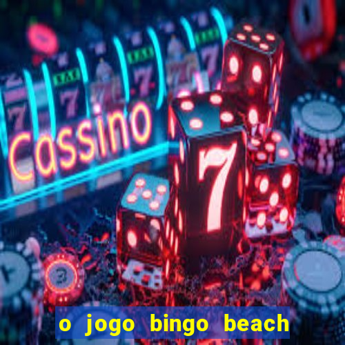 o jogo bingo beach paga mesmo