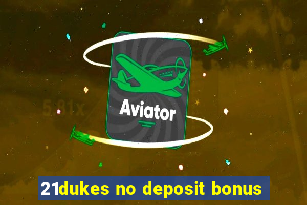 21dukes no deposit bonus