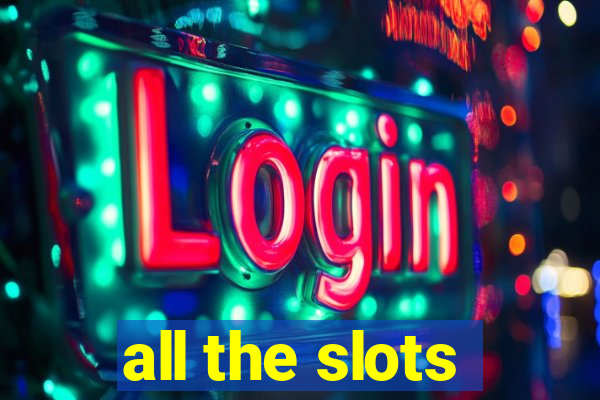 all the slots