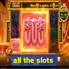 all the slots