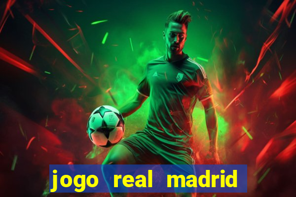 jogo real madrid hoje ao vivo