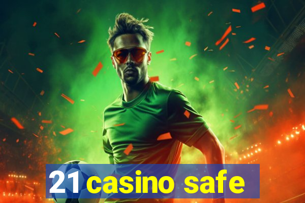 21 casino safe