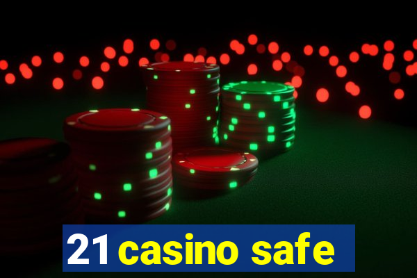 21 casino safe