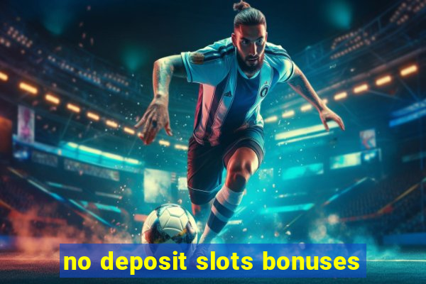 no deposit slots bonuses