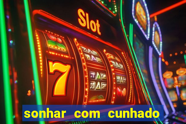 sonhar com cunhado que bicho jogar