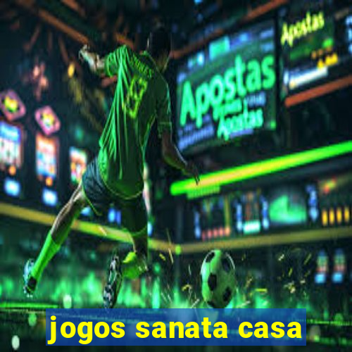 jogos sanata casa