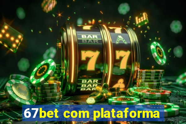 67bet com plataforma