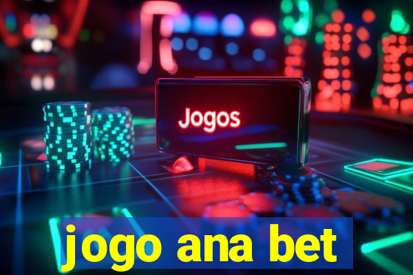 jogo ana bet