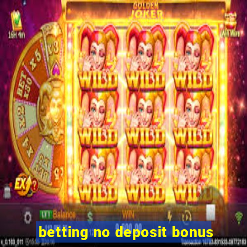 betting no deposit bonus