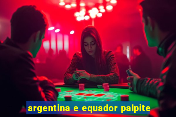 argentina e equador palpite