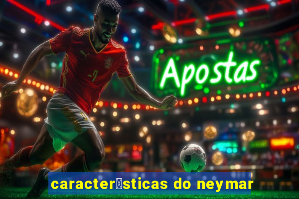 caracter铆sticas do neymar