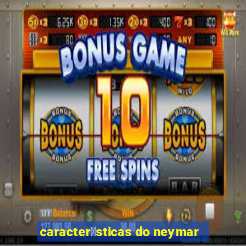 caracter铆sticas do neymar