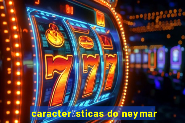 caracter铆sticas do neymar