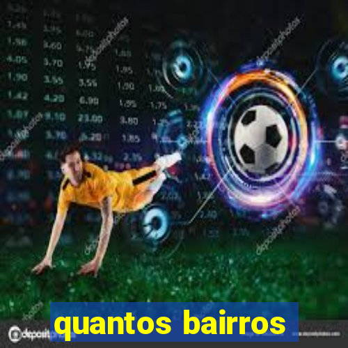 quantos bairros