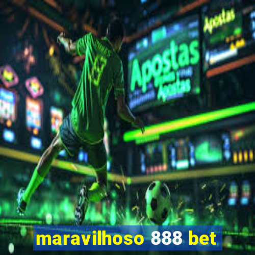 maravilhoso 888 bet