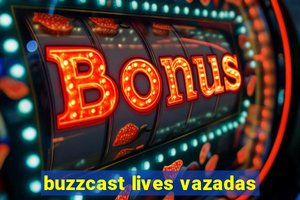 buzzcast lives vazadas