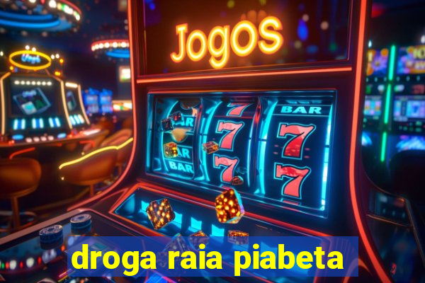 droga raia piabeta