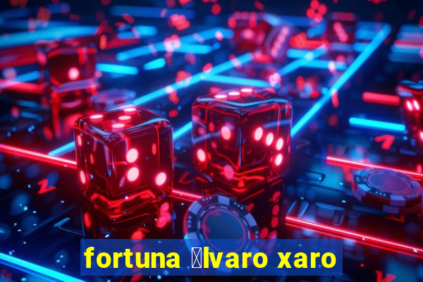 fortuna 谩lvaro xaro