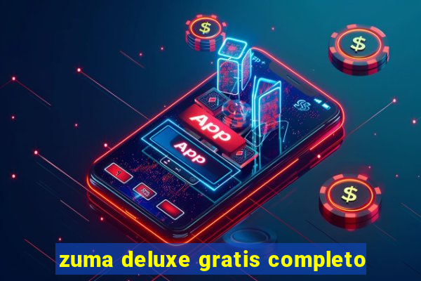 zuma deluxe gratis completo