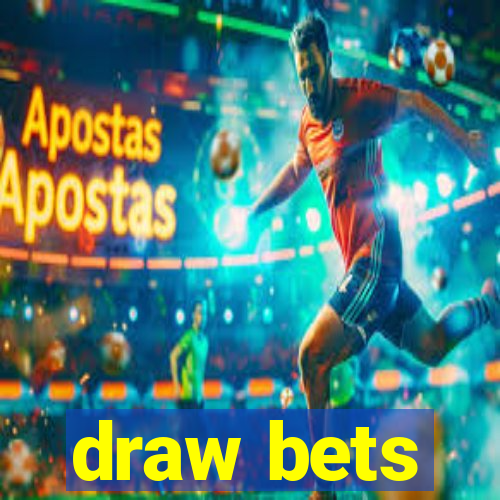 draw bets