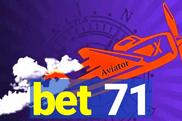 bet 71