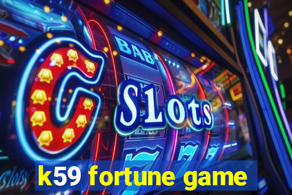 k59 fortune game