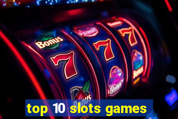 top 10 slots games