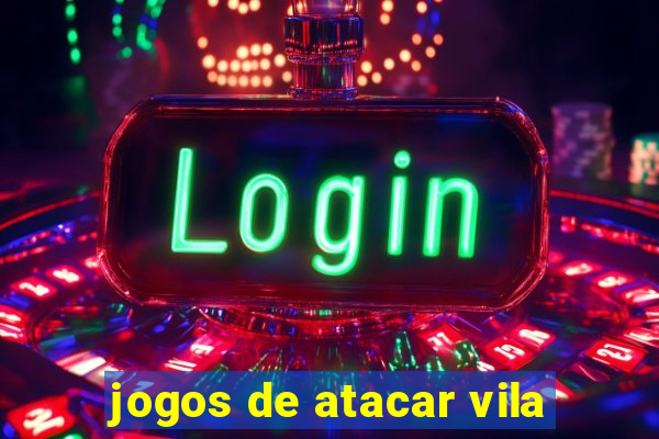 jogos de atacar vila