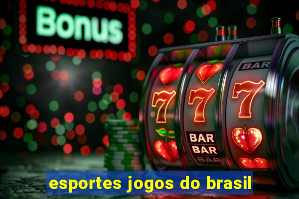 esportes jogos do brasil