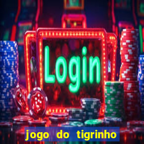 jogo do tigrinho gratis sem deposito