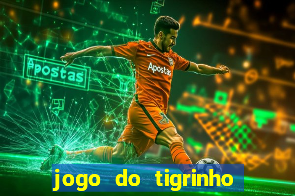 jogo do tigrinho gratis sem deposito